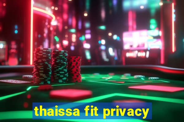 thaissa fit privacy